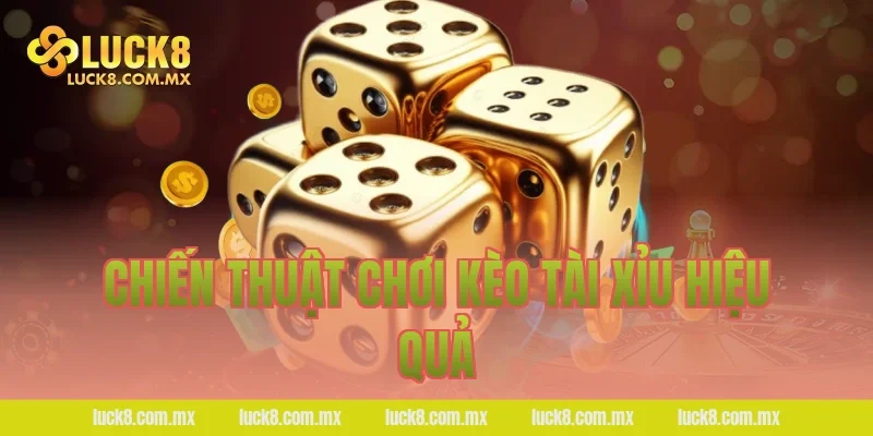 Chiến thuật chơi kèo tài xỉu hiệu quả