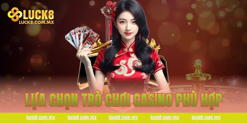 Lựa chọn trò chơi casino phù hợp