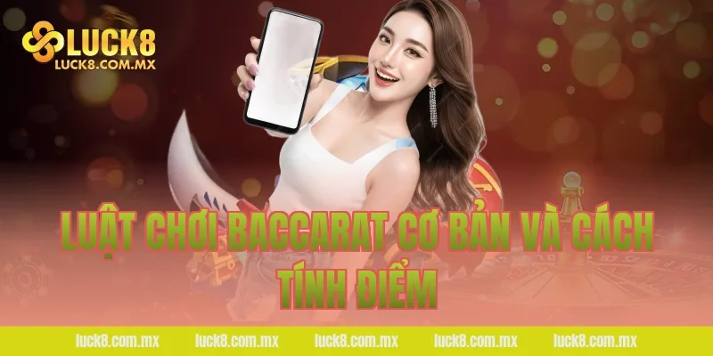 Luật chơi Baccarat cơ bản và cách tính điểm
