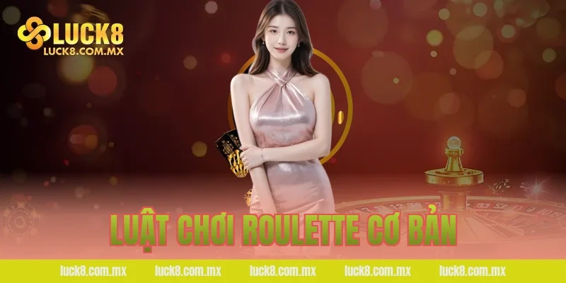 Luật chơi Roulette cơ bản