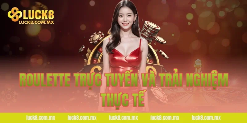 Roulette trực tuyến và trải nghiệm thực tế