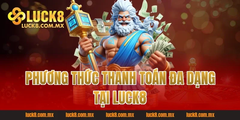 Phương thức thanh toán đa dạng tại Luck8