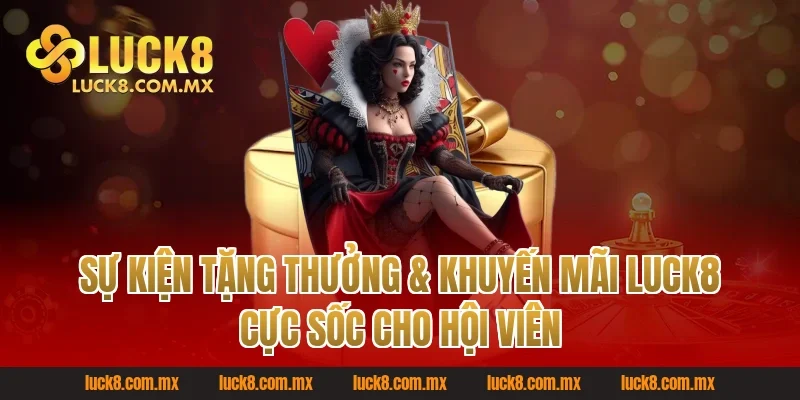 Sự kiện tặng thưởng & khuyến mãi Luck8 cực sốc cho hội viên